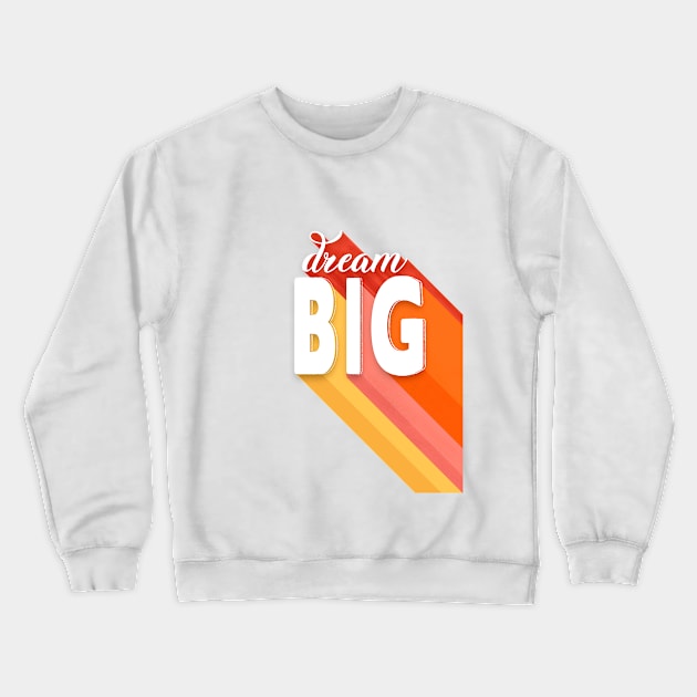 Dream Big - colorful typography Crewneck Sweatshirt by showmemars